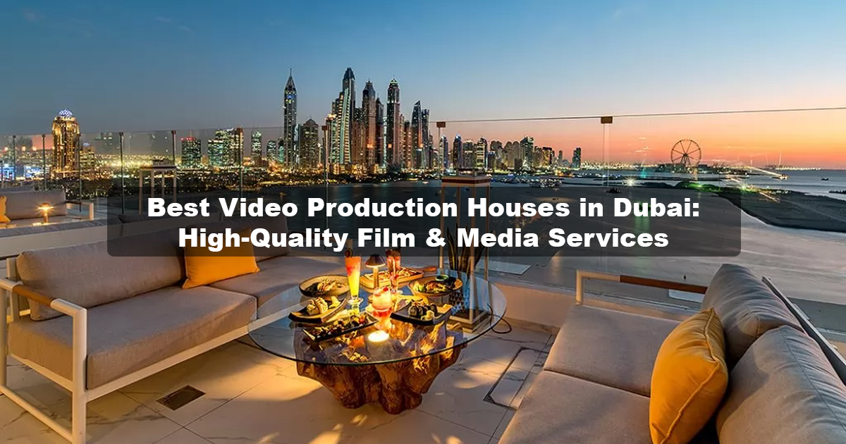 Best Video Production Dubai Exceptional Film & Media Houses