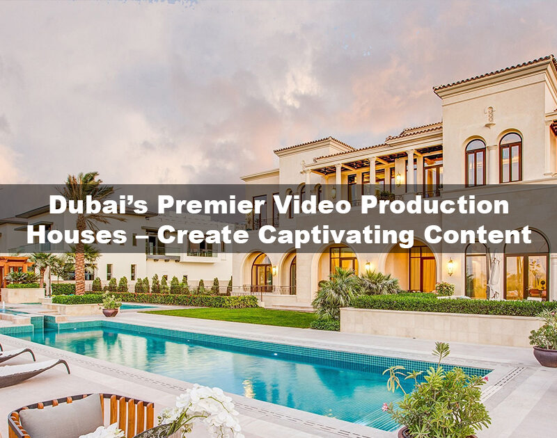 Captivating Content from Premier Production Houses in Dubai