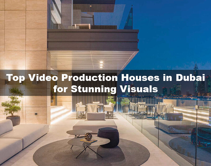 Best Video Production in Dubai for High-Quality Visuals