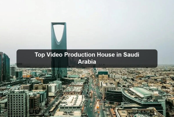 Top Video Production House in Saudi Arabia